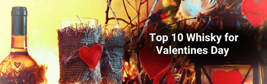 Top 10 Whisky for Valentines Day | Boozehouse - Booze House